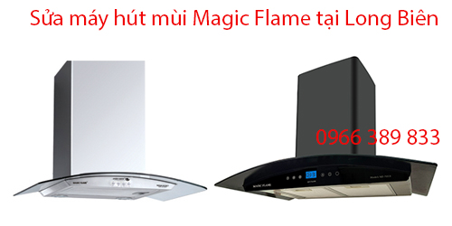Sửa Máy Hút Mùi Magic Flame Tại Quận Long Biên