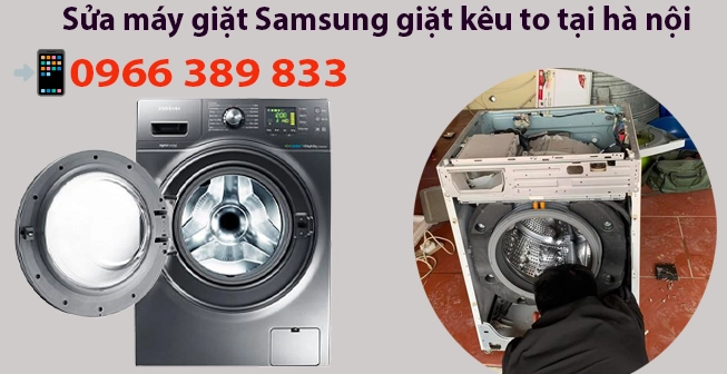 Sửa máy giặt Samsung giặt kêu to tại hà nội