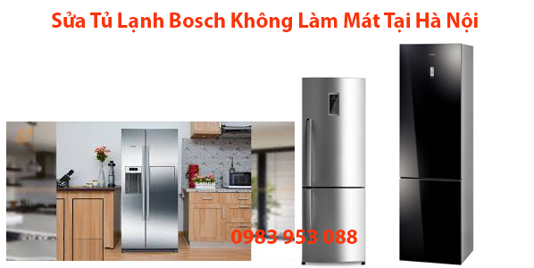 Sửa Tủ Lạnh Bosch Không Làm Mát Tại Hà Nội
